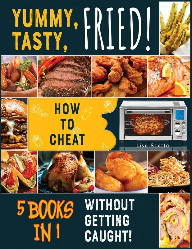 Yummy, Tasty, Fried! [5 books in 1]: How to Cheat Without Getting Caught!