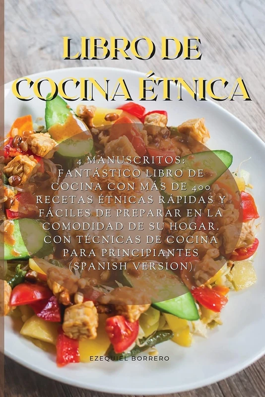 Libro de Cocina Étnica: 4 Manuscritos: Fantástico Libro De Cocina Con Más De 400 Recetas Étnicas Rápidas Y Fáciles De Preparar En La Comodidad De Su ... Cocina Para Principiantes (Spanish Version) - Image 1
