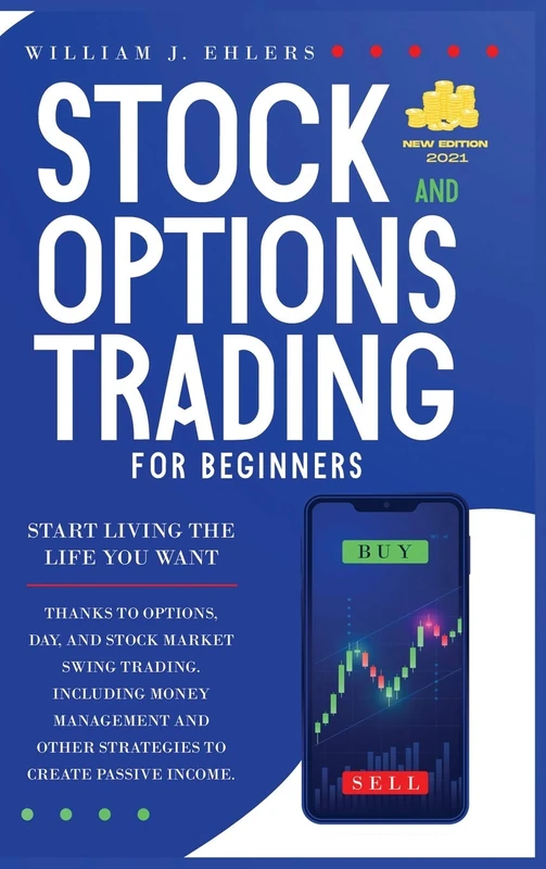 Stock and Options Trading for Beginners 2021: Start Living the Life You Want Thanks to Options, Day and Swing Trading, and Stock Market Strategies! ... to Create your First Passive Incomes!