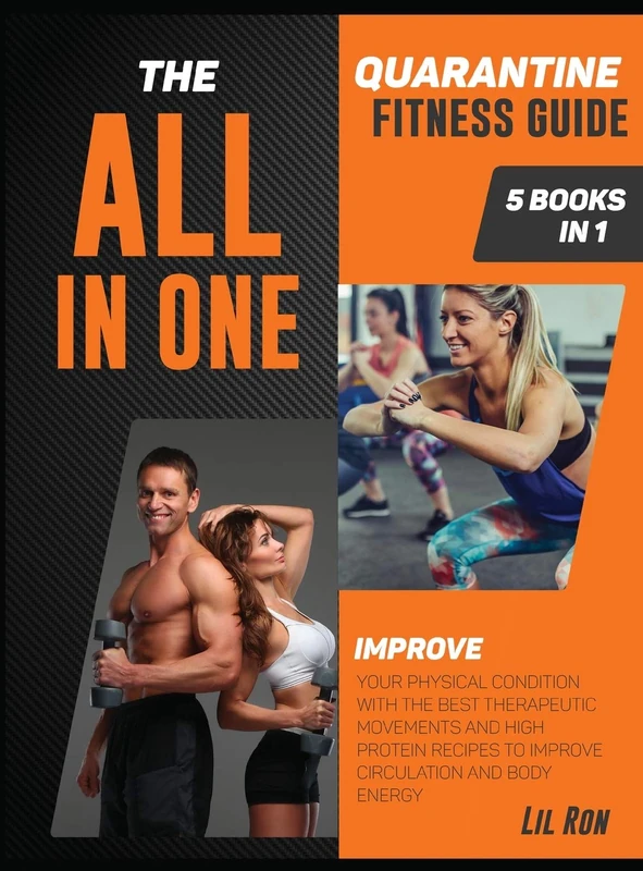 The All-In-One Quarantine Fitness Guide [5 Books in 1]: Improve Your Physical Condition with the Best Therapeutic Movements and High Protein Recipes to Improve Circulation and Body Energy