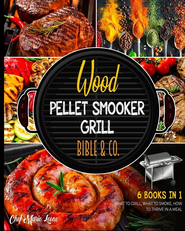 Wood Pellet Smooker Grill Bible & Co. [6 Books in 1]: What to Grill, What to Smoke, How to Thrive in a Meal