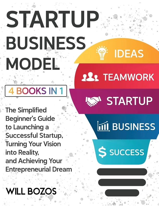 Startup Business Model [4 Books in 1]: The Simplified Beginner's Guide to Launching a Successful Startup, Turning Your Vision into Reality, and Achieving Your Entrepreneurial Dream - Image 1