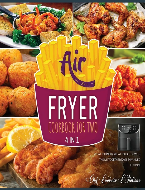 Air Fryer Cookbook for Two [4 Books in 1]: What to Know, What to Eat, How to Thrive Together [2021 Expanded Edition]