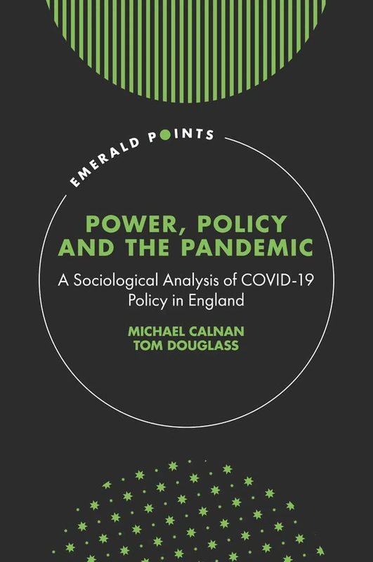 Power, Policy and the Pandemic: A Sociological Analysis of COVID-19 Policy in England (Emerald Points)