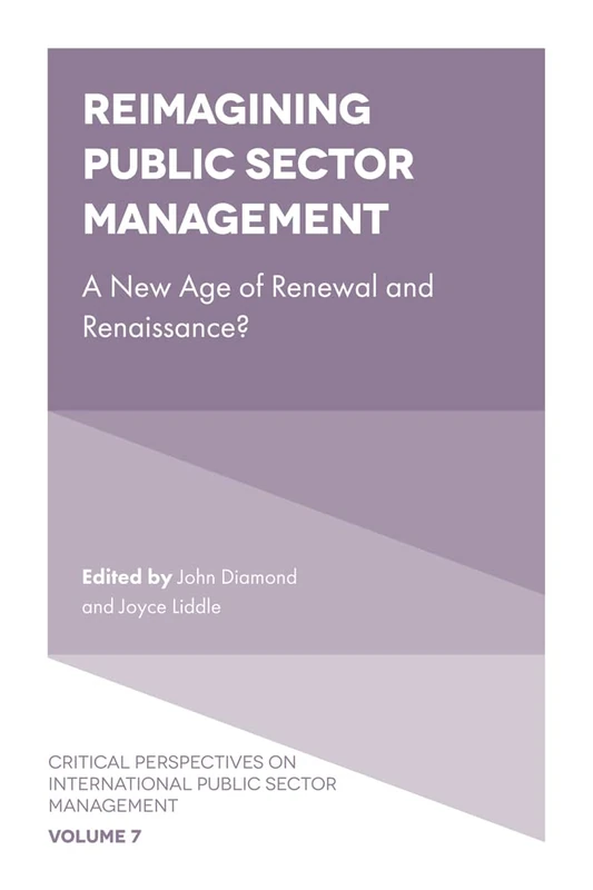 Reimagining Public Sector Management: A New Age of Renewal and Renaissance?: 7 (Critical Perspectives on International Public Sector Management, 7)