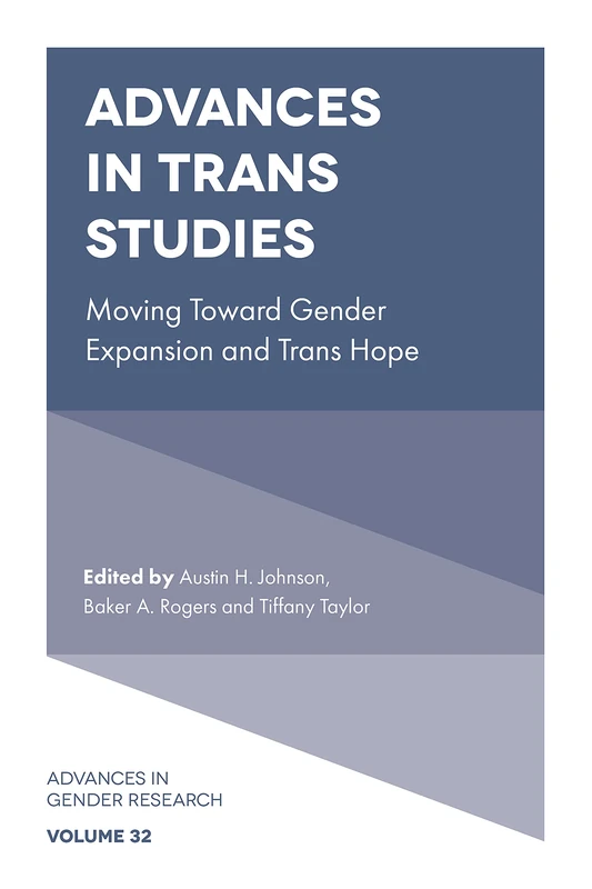 Advances in Trans Studies: Moving Toward Gender Expansion and Trans Hope: 32 (Advances in Gender Research, 32)
