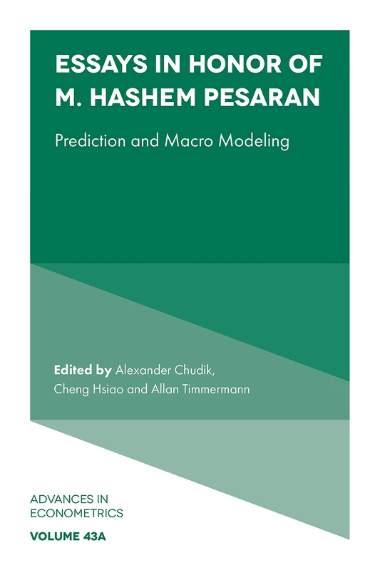 Essays in Honor of M. Hashem Pesaran: Prediction and Macro Modeling: V43, Part A (Advances in Econometrics, 43, Part A)