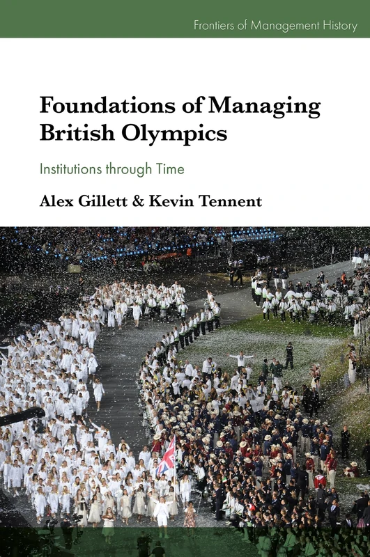 Foundations of Managing British Olympics: Institutions through Time (Frontiers of Management History)