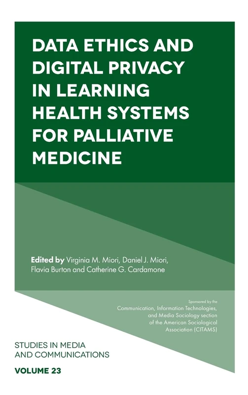 Data Ethics and Digital Privacy in Learning Health Systems for Palliative Medicine: 23 (Studies in Media and Communications, 23)