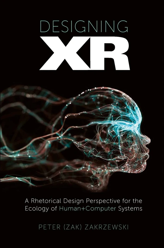 Designing XR: A Rhetorical Design Perspective for the Ecology of Human+Computer Systems - Image 1