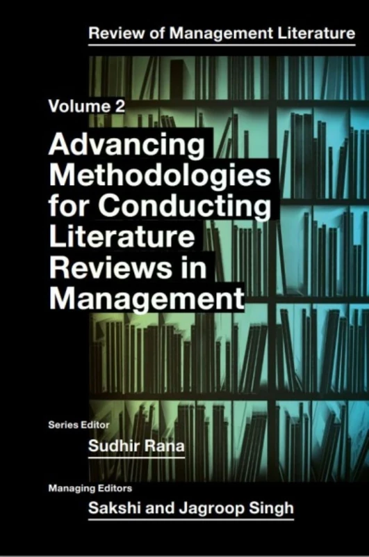 Advancing Methodologies of Conducting Literature Review in Management Domain: 2 (Review of Management Literature, 2)