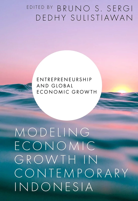Modeling Economic Growth in Contemporary Indonesia (Entrepreneurship and Global Economic Growth)