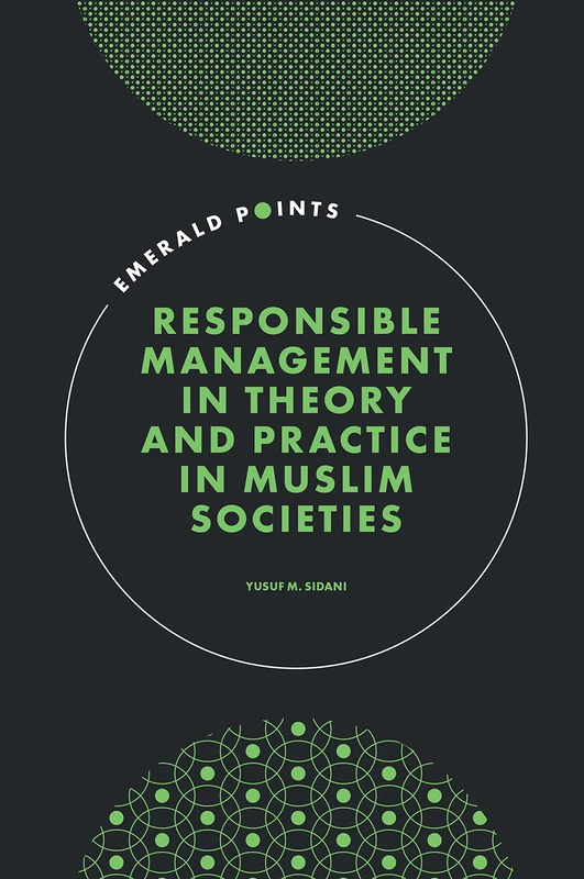 Responsible Management in Theory and Practice in Muslim Societies (Emerald Points)