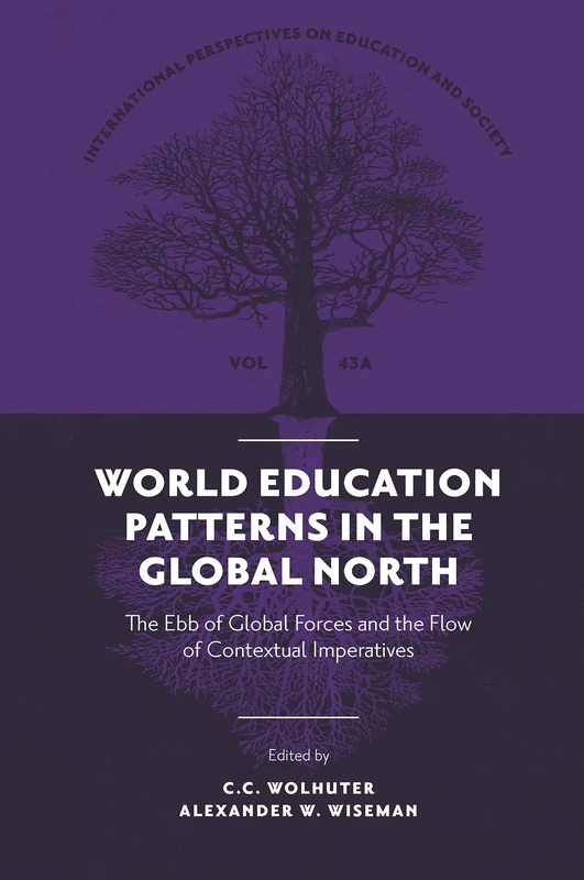 World Education Patterns in the Global North: The Ebb of Global Forces and the Flow of Contextual Imperatives: 43 (International Perspectives on Education and Society, 43, Part A)