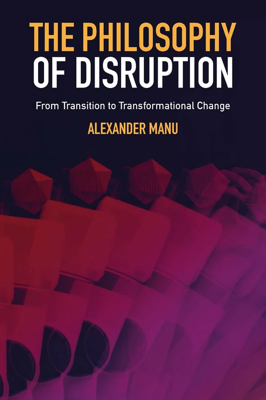 The Philosophy of Disruption: From Transition to Transformational Change