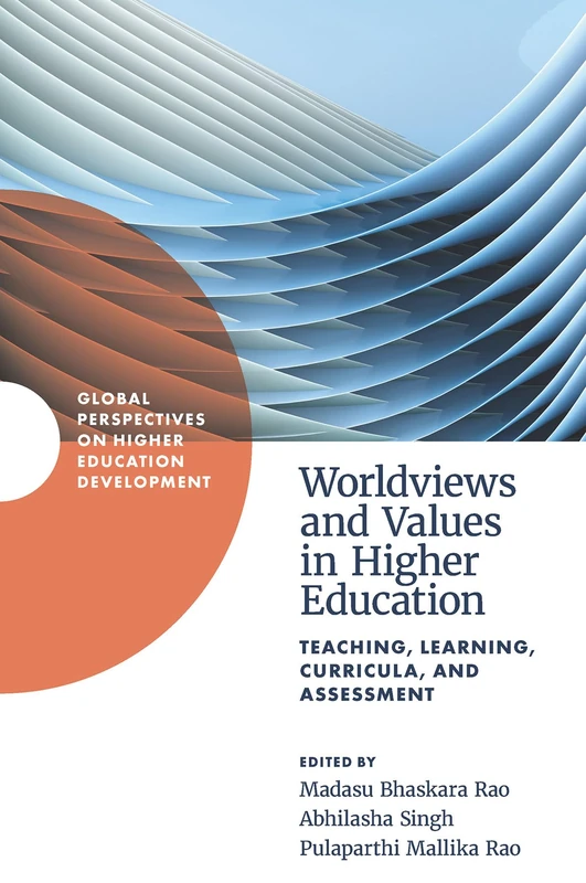 Worldviews and Values in Higher Education: Teaching, Learning, Curricula, and Assessment (Global Perspectives on Higher Education Development)
