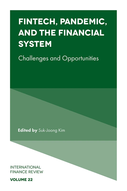 Fintech, Pandemic, and the Financial System: Challenges and Opportunities: 22 (International Finance Review, 22)