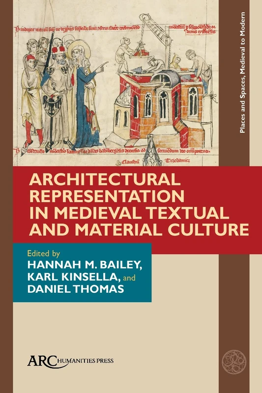 Architectural Representation in Medieval Textual and Material Culture (Places and Spaces, Medieval to Modern)