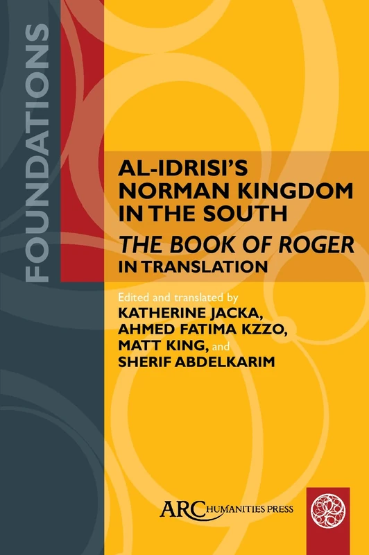 Al-Idrisi's Norman Kingdom in the South: The Book of Roger in Translation (Foundations)