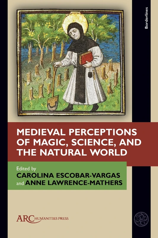 Medieval Perceptions of Magic, Science, and the Natural World (Borderlines)