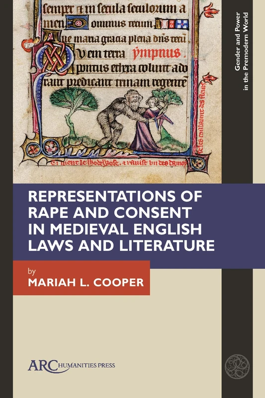 Representations of Rape and Consent in Medieval English Laws and Literature (Gender and Power in the Premodern World)