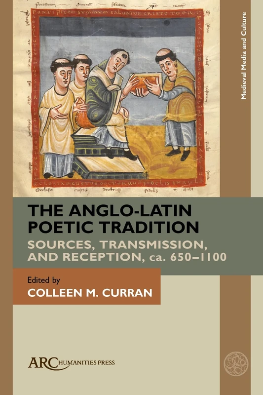 The Anglo-Latin Poetic Tradition: Sources, Transmission, and Reception, Ca. 650-1100 (Medieval Media and Culture)