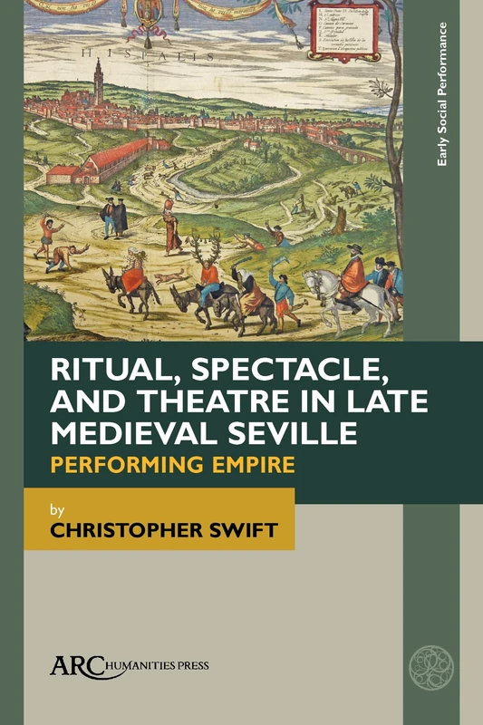Ritual, Spectacle, and Theatre in Late Medieval Seville: Performing Empire (Early Social Performance) - Image 1