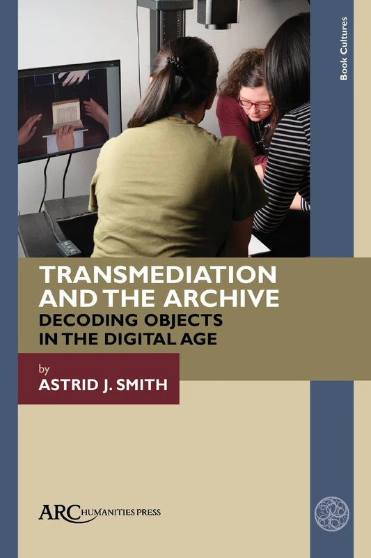 Transmediation and the Archive: Decoding Objects in the Digital Age (Book Cultures)
