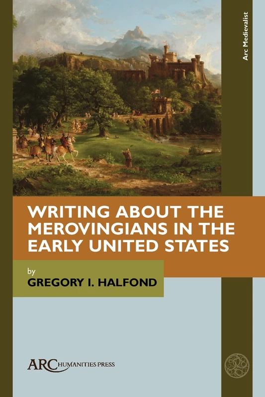 Writing about the Merovingians in the Early United States (ARC Medievalist)