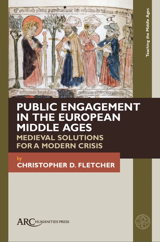 Public Engagement in the European Middle Ages: Medieval Solutions for a Modern Crisis (Teaching the Middle Ages)