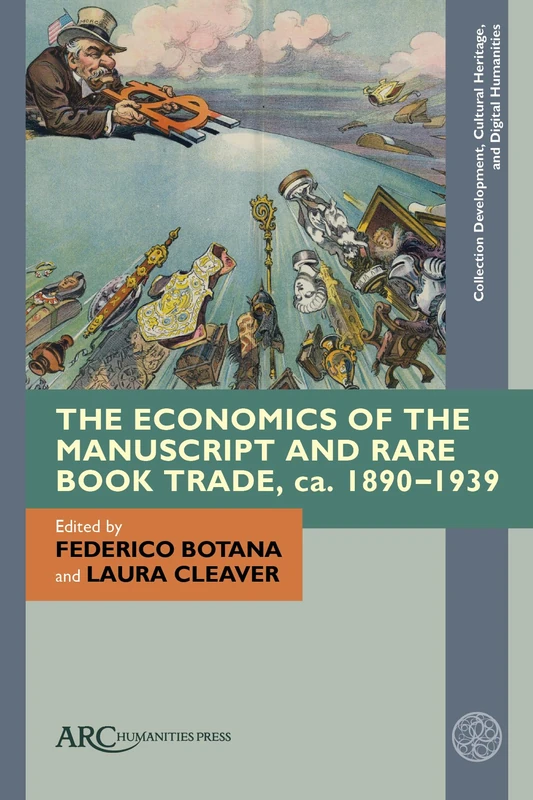 The Economics of the Manuscript and Rare Book Trade, Ca. 1890-1939 (Collection Development, Cultural Heritage, and Digital Human)