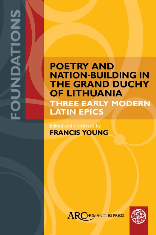 Poetry and Nation-Building in the Grand Duchy of Lithuania: Three Early Modern Latin Epics (Foundations) - Image 1