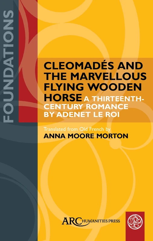 Cleomadés and the Marvellous Flying Wooden Horse: A Thirteenth-Century Romance by Adenet Le Roi (Foundations) - Image 1