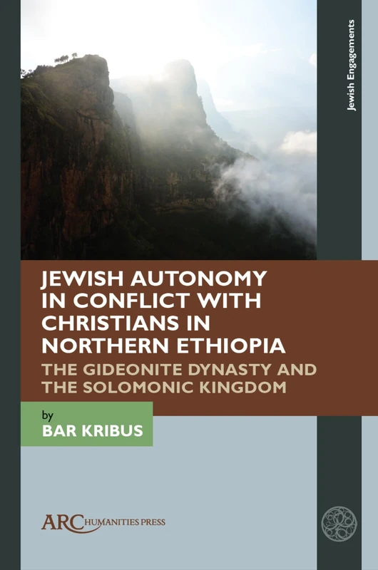 Jewish Autonomy in Conflict with Christians in Northern Ethiopia: The Gideonite Dynasty and the Solomonic Kingdom (Jewish Engagements)