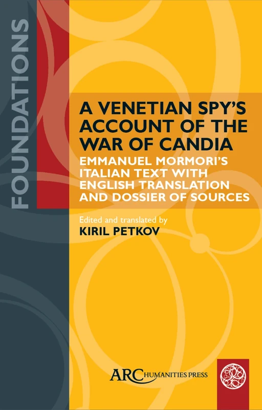 A Venetian Spy’s Account of the War of Candia: Emmanuel Mormori’s Italian Text with English Translation and Dossier of Sources (Foundations) - Image 1