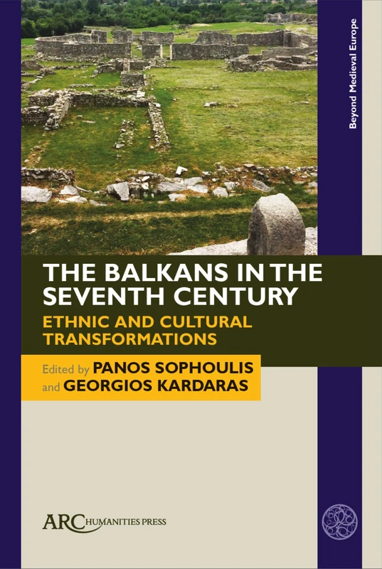 The Balkans in the Seventh Century: Ethnic and Cultural Transformations (Beyond Medieval Europe)