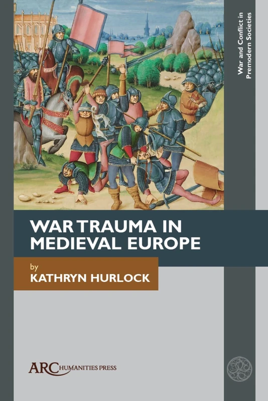War Trauma in Medieval Europe (War and Conflict in Premodern Societies)