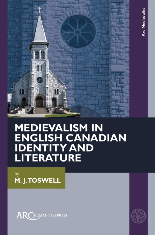 Medievalism in English Canadian Identity and Literature (ARC Medievalist)