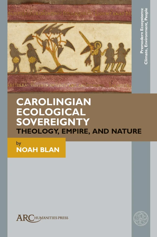 Carolingian Ecological Sovereignty: Theology, Empire, and Nature (Premodern Ecosystems--Climate, Environment, People) - Image 1