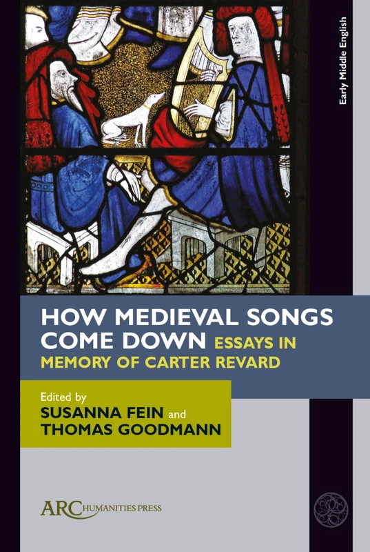 How Medieval Songs Come Down: Essays in Memory of Carter Revard (Early Middle English Books)