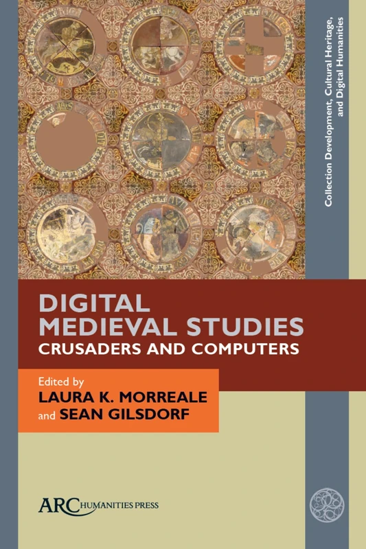 Digital Medieval Studies―Crusaders and Computers (Collection Development, Cultural Heritage, and Digital Humanities)