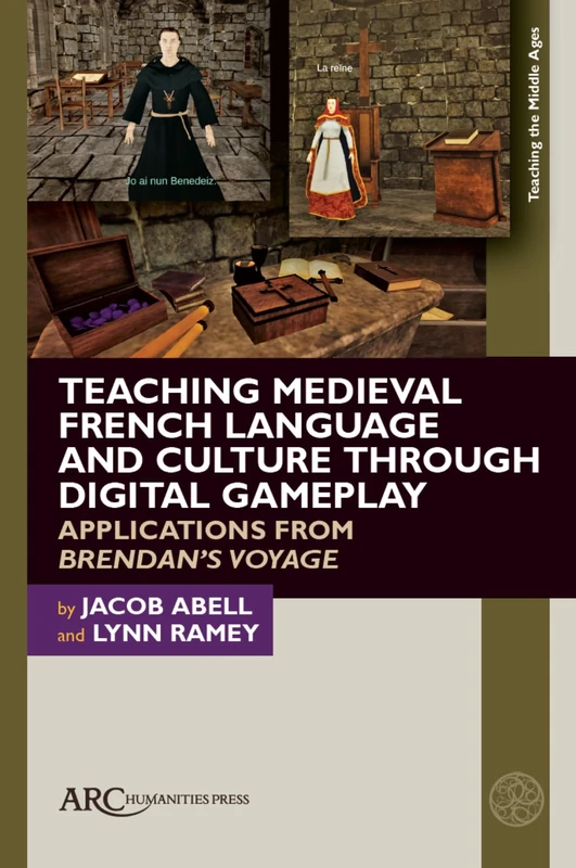 Teaching Medieval French Language and Culture through Digital Gameplay: Applications from "Brendan’s Voyage" (Teaching the Middle Ages)