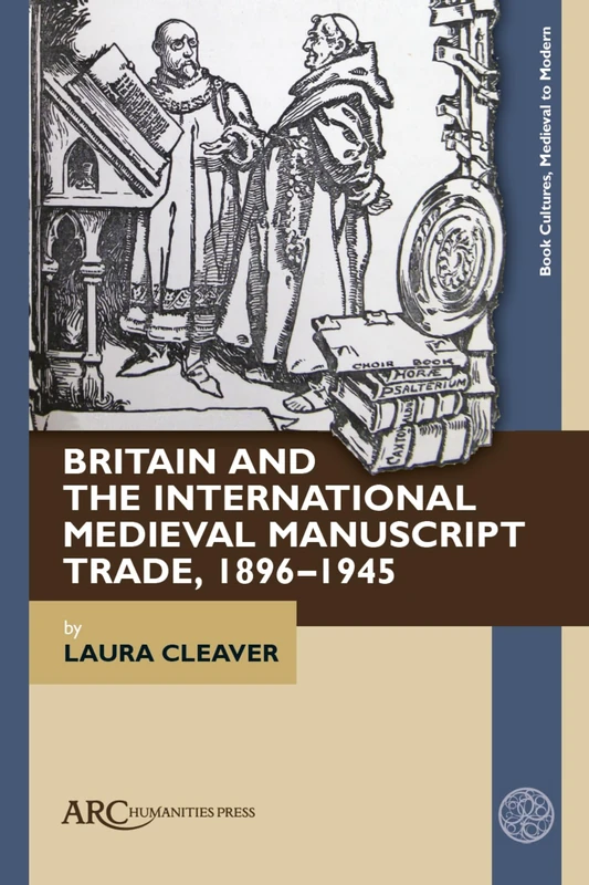Britain and the International Medieval Manuscript Trade, 1896–1945 (Book Cultures, Medieval to Modern)