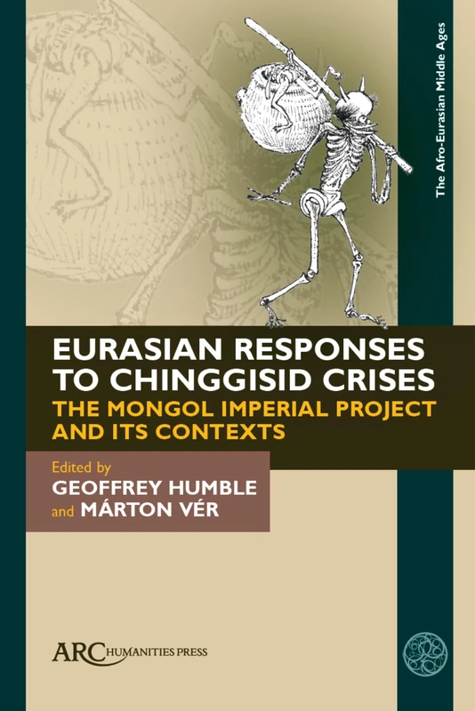 Eurasian Responses to Chinggisid Crises: The Mongol Imperial Project and Its Contexts (The Afro-Eurasian Middle Ages)