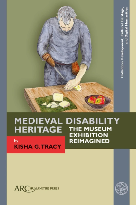 Medieval Disability Heritage: The Museum Exhibition Reimagined (Collection Development, Cultural Heritage, and Digital Humanities)