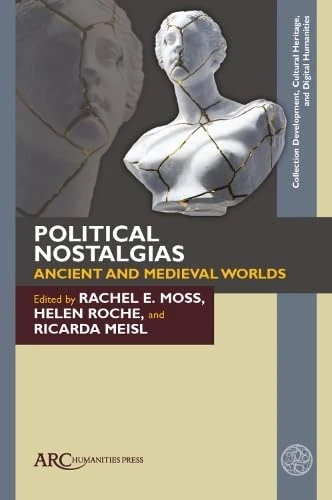 Political Nostalgias—Ancient and Medieval Worlds (Collection Development, Cultural Heritage, and Digital Humanities)