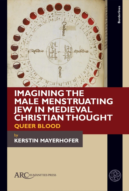 Imagining the Male Menstruating Jew in Medieval Christian Thought: Queer Blood (Borderlines)