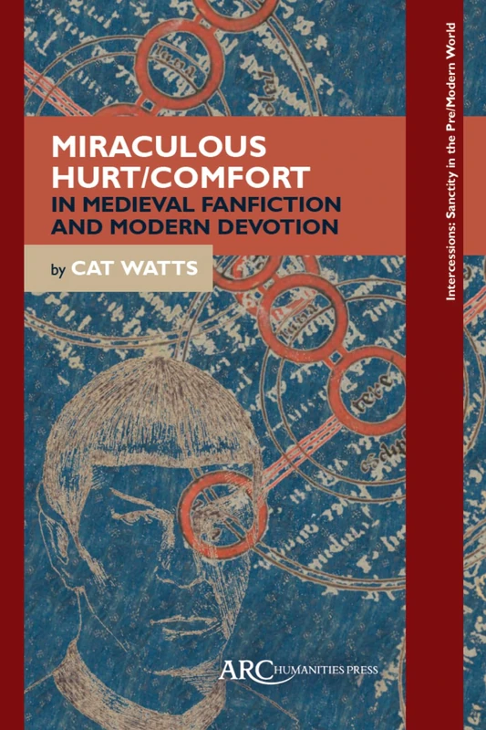 Miraculous Hurt/Comfort in Medieval Fanfiction and Modern Devotion (Intercessions: Sanctity in the Pre/Modern World)