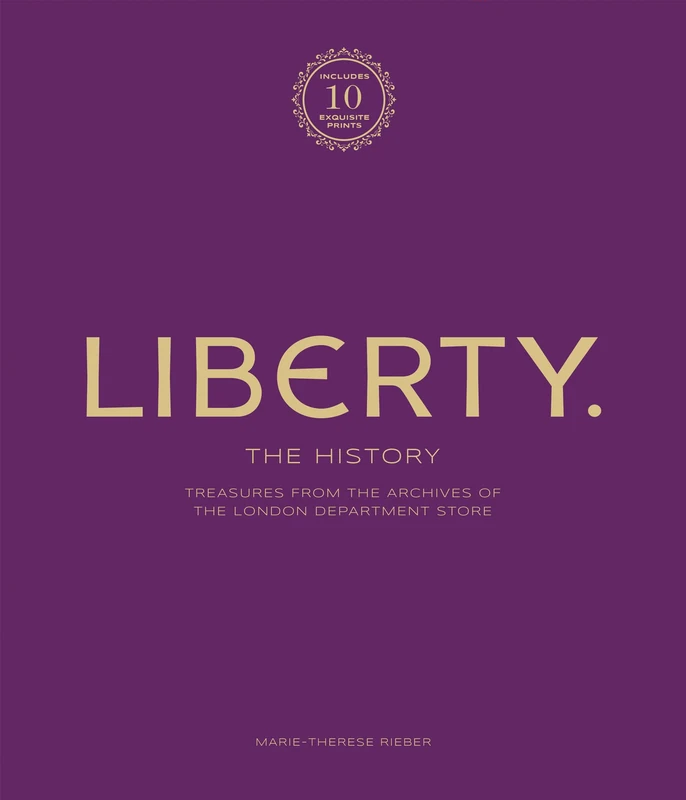 Liberty: The History – Luxury Edition: Treasure from the archives of the London department store