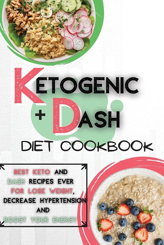 Ketogenic Diet + Dash Diet Cookbook For Beginners: 2 Books in 1: Best Keto and Dash Recipes Ever For Lose Weight, Decrease Hypertension and Boost Your Energy - Image 1
